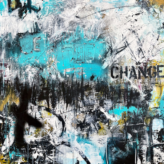 Be the Change (20"x20")